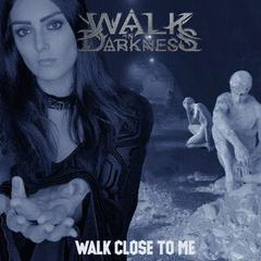 Walk In Darkness : Walk Close to Me
